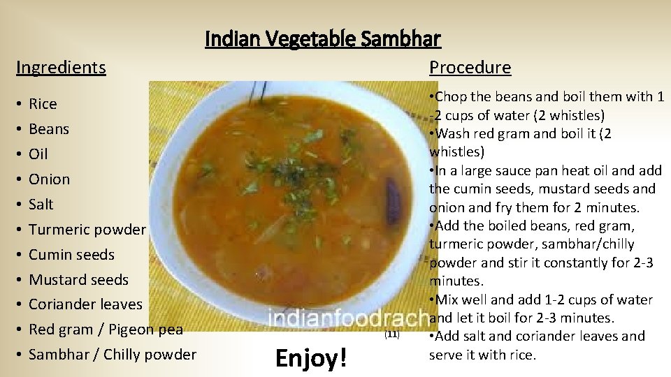 Indian Vegetable Sambhar Ingredients • • • Rice Beans Oil Onion Salt Turmeric powder