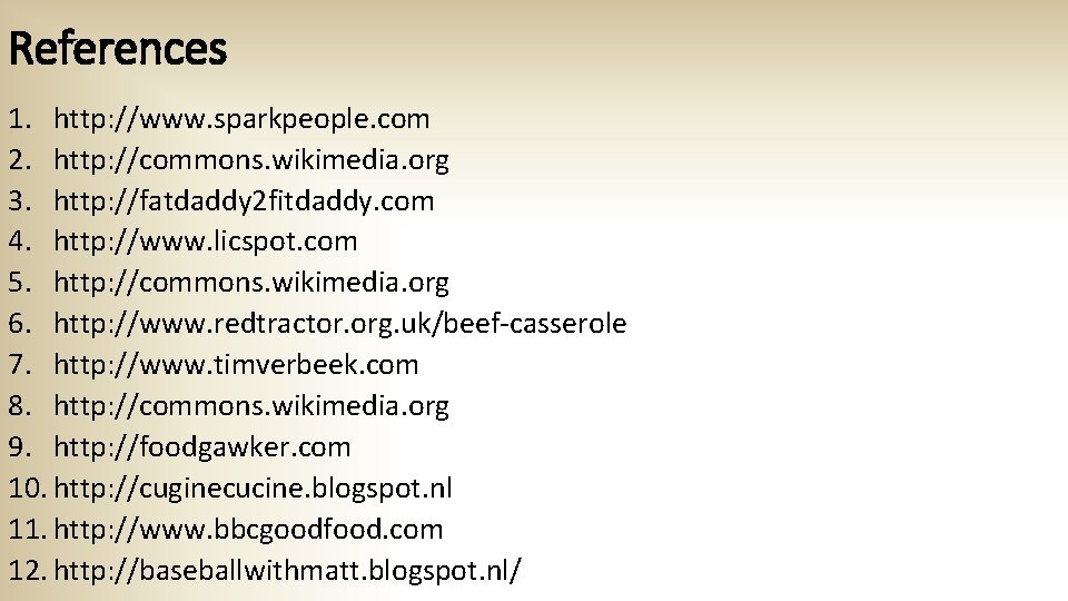 References 1. http: //www. sparkpeople. com 2. http: //commons. wikimedia. org 3. http: //fatdaddy