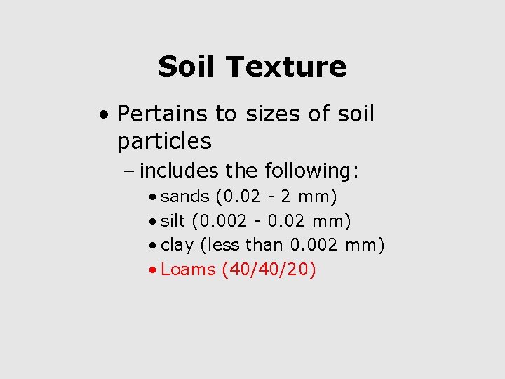 Soil Texture • Pertains to sizes of soil particles – includes the following: •