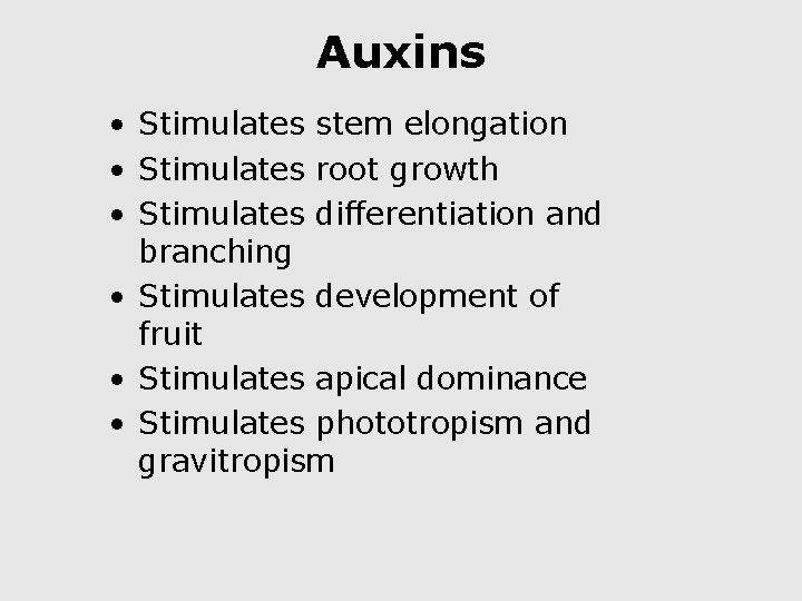 Auxins • Stimulates stem elongation • Stimulates root growth • Stimulates differentiation and branching