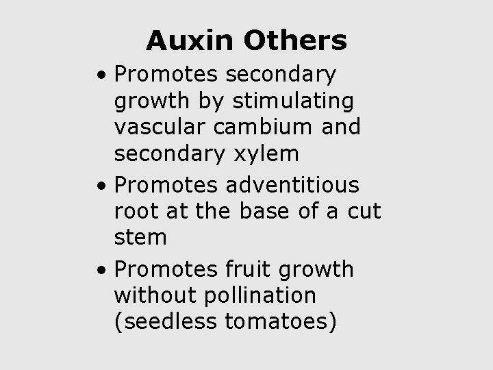 Auxin Others • Promotes secondary growth by stimulating vascular cambium and secondary xylem •