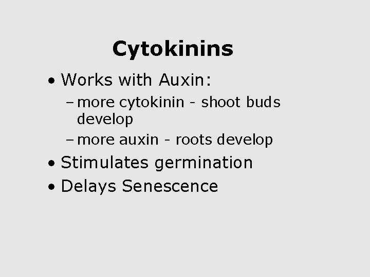 Cytokinins • Works with Auxin: – more cytokinin - shoot buds develop – more