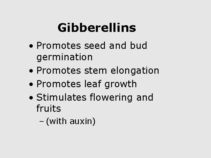 Gibberellins • Promotes seed and bud germination • Promotes stem elongation • Promotes leaf