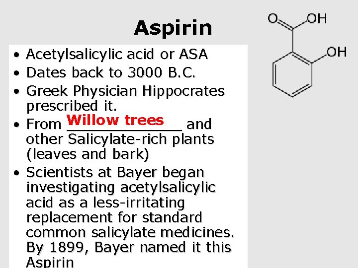 Aspirin • • • Acetylsalicylic acid or ASA Dates back to 3000 B. C.