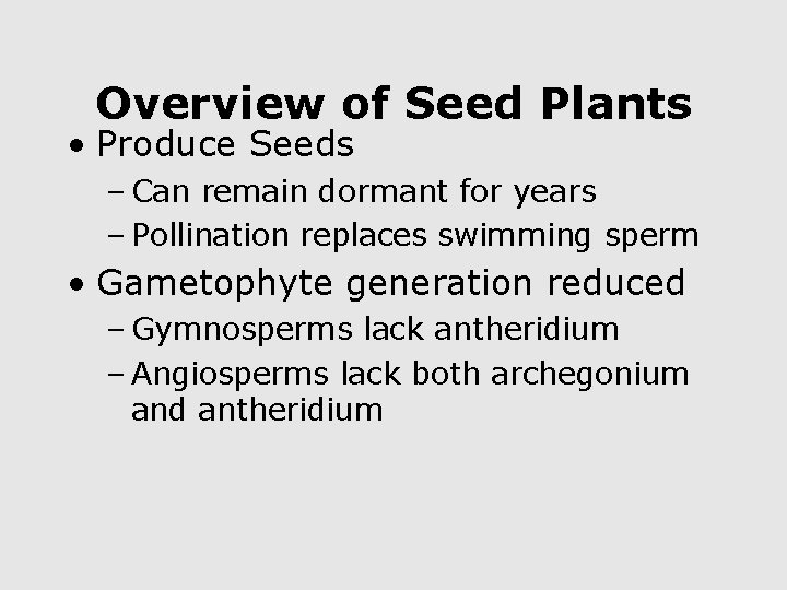 Overview of Seed Plants • Produce Seeds – Can remain dormant for years –