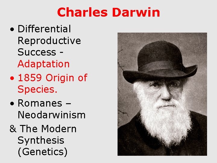 Charles Darwin • Differential Reproductive Success Adaptation • 1859 Origin of Species. • Romanes