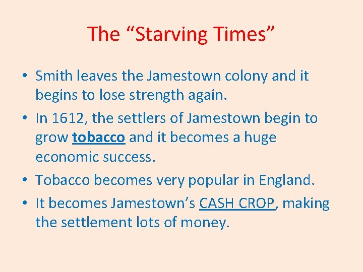 The “Starving Times” • Smith leaves the Jamestown colony and it begins to lose