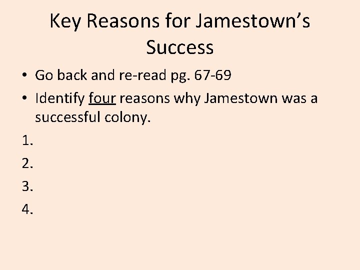 Key Reasons for Jamestown’s Success • Go back and re-read pg. 67 -69 •