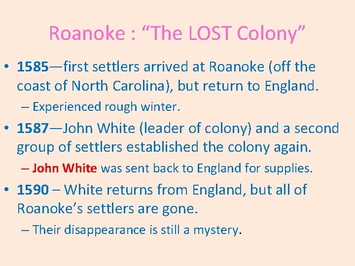 Roanoke : “The LOST Colony” • 1585—first settlers arrived at Roanoke (off the coast