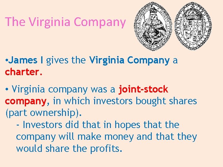 The Virginia Company • James I gives the Virginia Company a charter. • Virginia