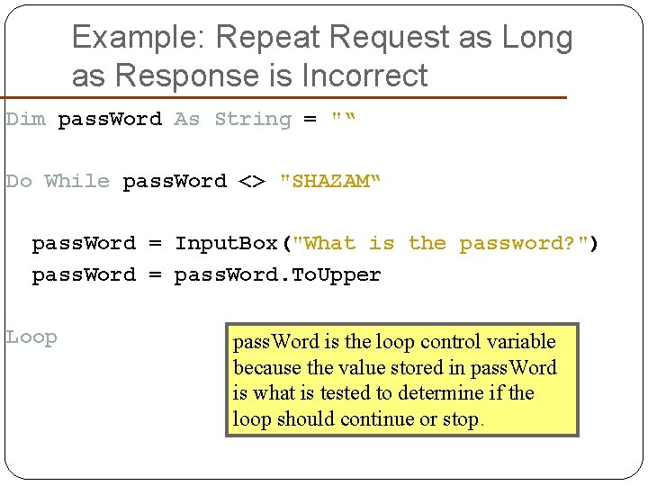 Example: Repeat Request as Long as Response is Incorrect Dim pass. Word As String