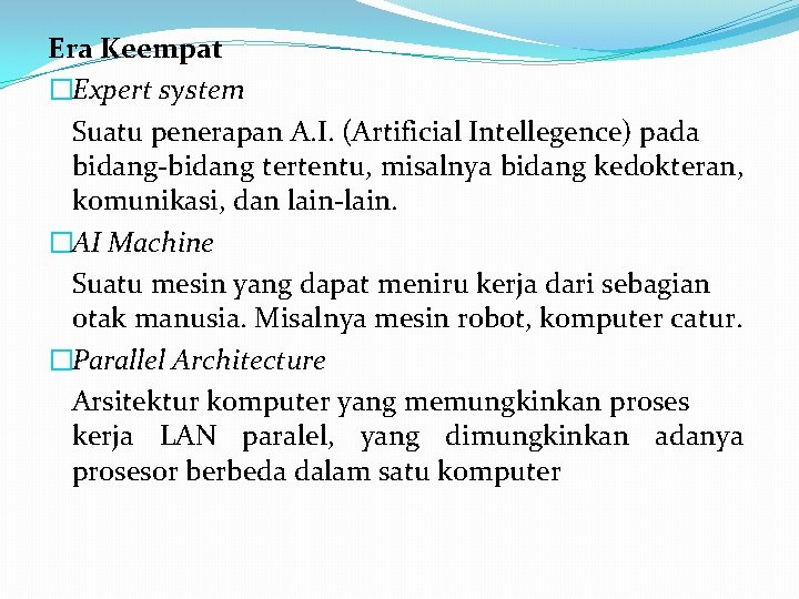 Era Keempat �Expert system Suatu penerapan A. I. (Artificial Intellegence) pada bidang tertentu, misalnya