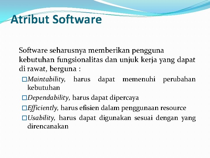 Atribut Software seharusnya memberikan pengguna kebutuhan fungsionalitas dan unjuk kerja yang dapat di rawat,