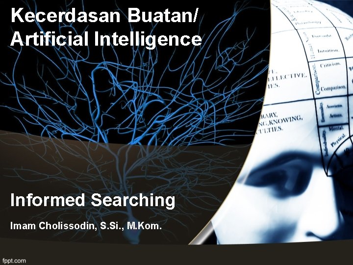 Kecerdasan Buatan/ Artificial Intelligence Informed Searching Imam Cholissodin, S. Si. , M. Kom. 