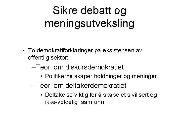 Sikre debatt og meningsutveksling • To demokratiforklaringer på eksistensen av offentlig sektor: – Teori