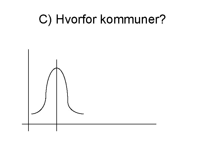 C) Hvorfor kommuner? 