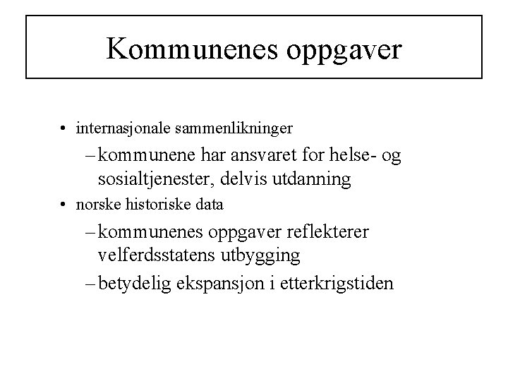 Kommunenes oppgaver • internasjonale sammenlikninger – kommunene har ansvaret for helse- og sosialtjenester, delvis