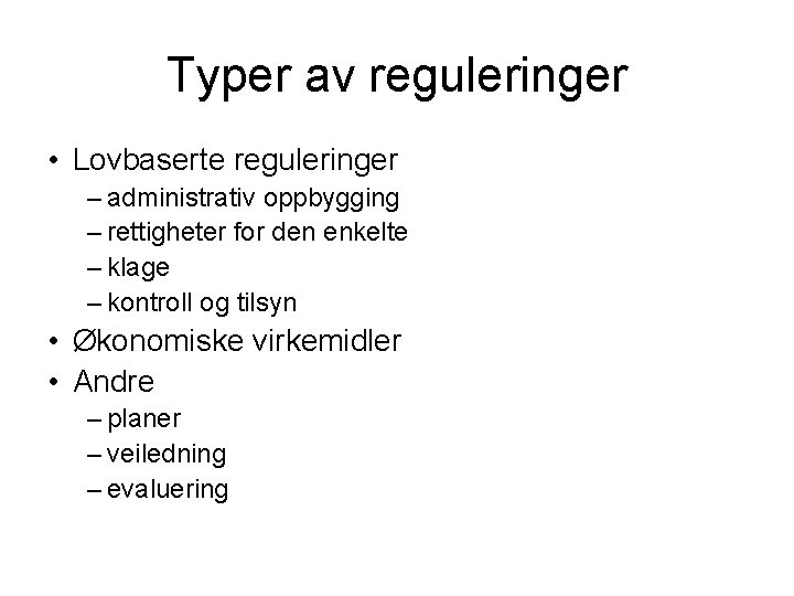 Typer av reguleringer • Lovbaserte reguleringer – administrativ oppbygging – rettigheter for den enkelte