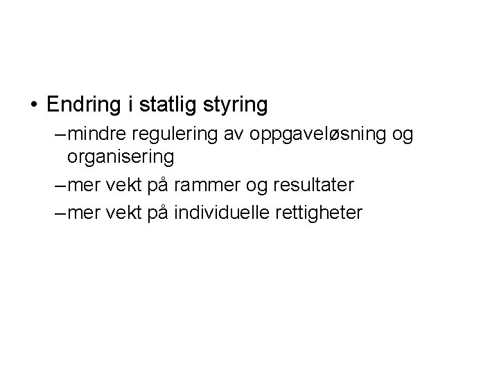  • Endring i statlig styring – mindre regulering av oppgaveløsning og organisering –