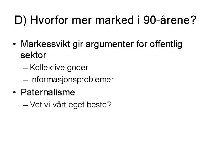 D) Hvorfor mer marked i 90 -årene? • Markessvikt gir argumenter for offentlig sektor