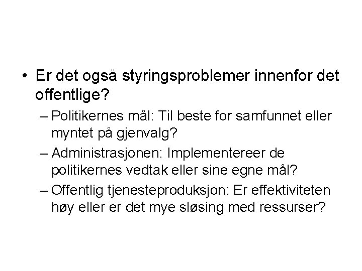  • Er det også styringsproblemer innenfor det offentlige? – Politikernes mål: Til beste