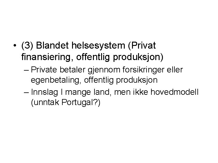  • (3) Blandet helsesystem (Privat finansiering, offentlig produksjon) – Private betaler gjennom forsikringer