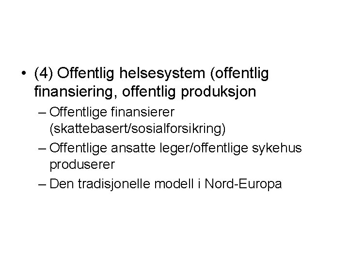  • (4) Offentlig helsesystem (offentlig finansiering, offentlig produksjon – Offentlige finansierer (skattebasert/sosialforsikring) –