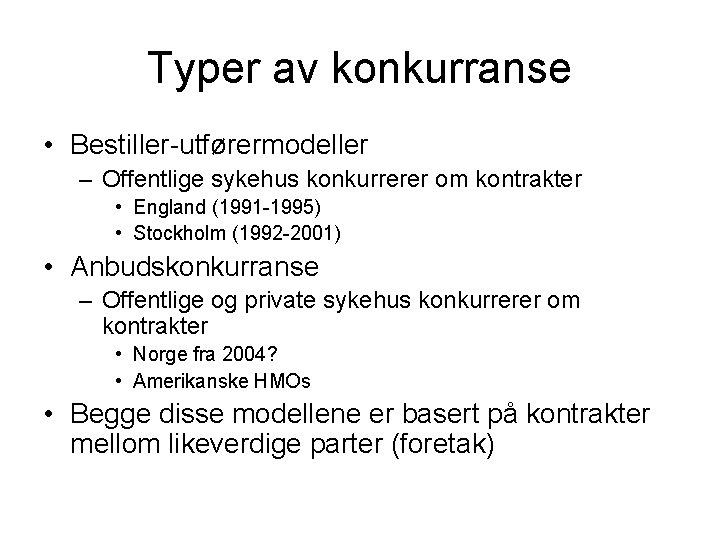 Typer av konkurranse • Bestiller-utførermodeller – Offentlige sykehus konkurrerer om kontrakter • England (1991