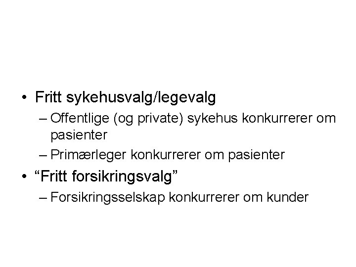  • Fritt sykehusvalg/legevalg – Offentlige (og private) sykehus konkurrerer om pasienter – Primærleger