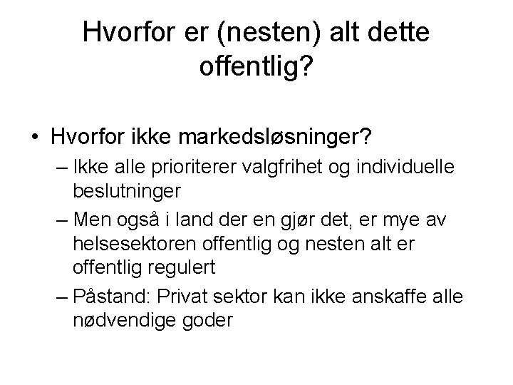 Hvorfor er (nesten) alt dette offentlig? • Hvorfor ikke markedsløsninger? – Ikke alle prioriterer