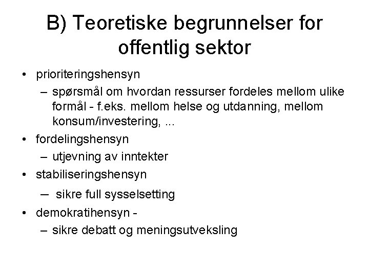 B) Teoretiske begrunnelser for offentlig sektor • prioriteringshensyn – spørsmål om hvordan ressurser fordeles