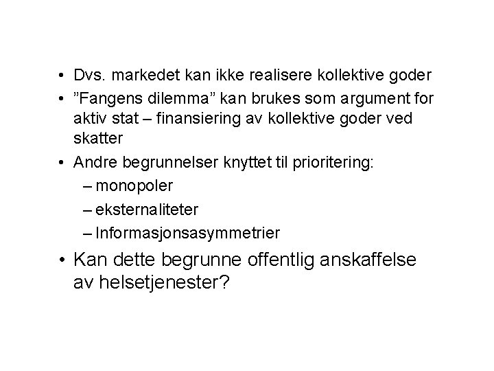  • Dvs. markedet kan ikke realisere kollektive goder • ”Fangens dilemma” kan brukes