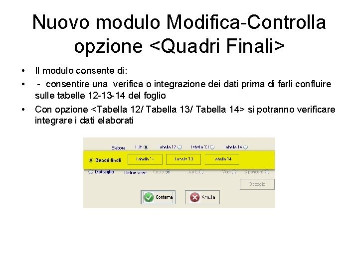 Nuovo modulo Modifica-Controlla opzione <Quadri Finali> • • • Il modulo consente di: -