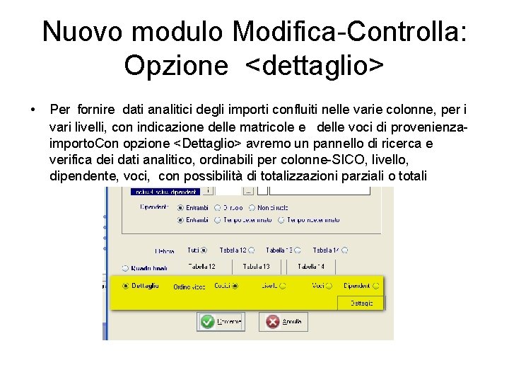 Nuovo modulo Modifica-Controlla: Opzione <dettaglio> • Per fornire dati analitici degli importi confluiti nelle