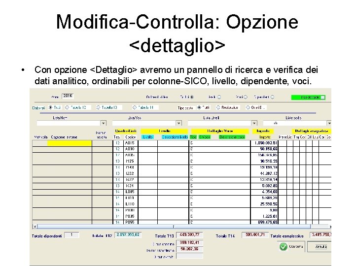 Modifica-Controlla: Opzione <dettaglio> • Con opzione <Dettaglio> avremo un pannello di ricerca e verifica