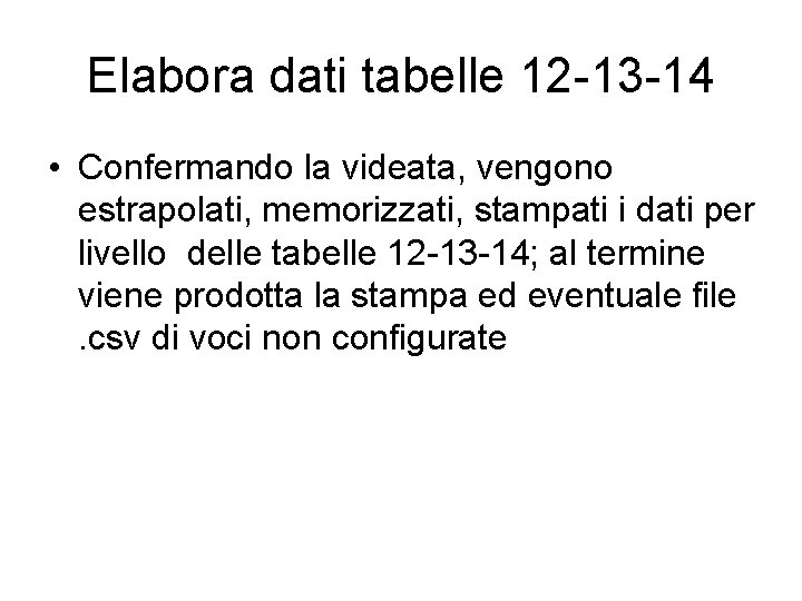 Elabora dati tabelle 12 -13 -14 • Confermando la videata, vengono estrapolati, memorizzati, stampati