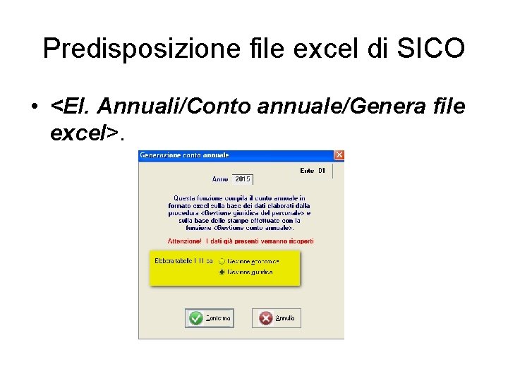 Predisposizione file excel di SICO • <El. Annuali/Conto annuale/Genera file excel>. 
