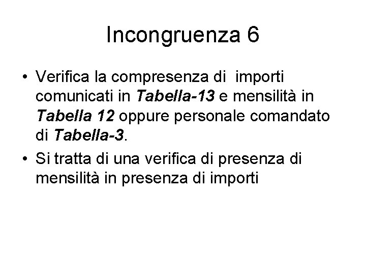 Incongruenza 6 • Verifica la compresenza di importi comunicati in Tabella-13 e mensilità in