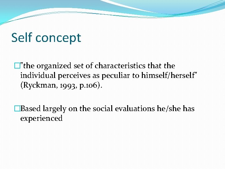 Self concept �"the organized set of characteristics that the individual perceives as peculiar to