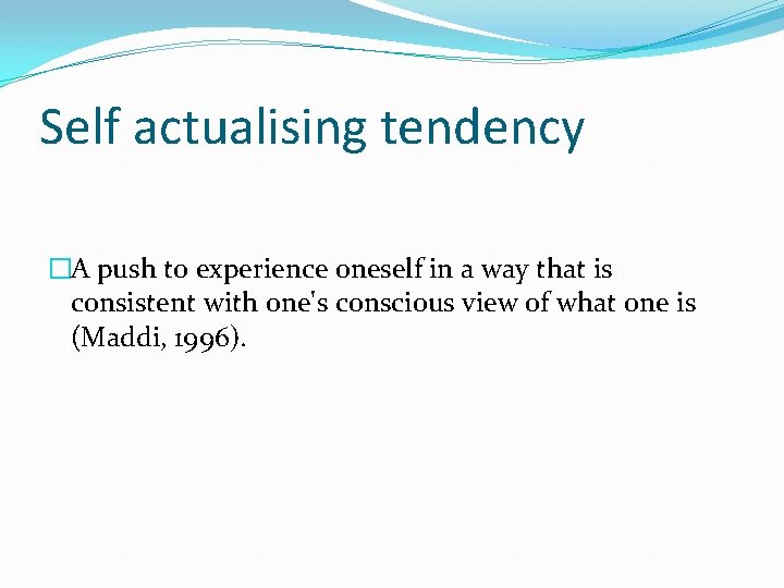 Self actualising tendency �A push to experience oneself in a way that is consistent