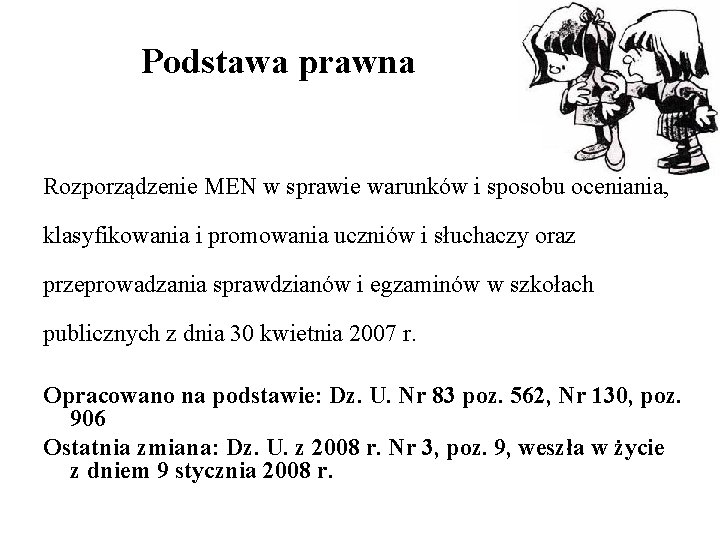 Podstawa prawna Rozporządzenie MEN w sprawie warunków i sposobu oceniania, klasyfikowania i promowania uczniów