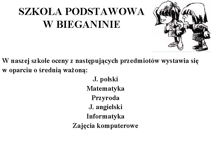 SZKOŁA PODSTAWOWA W BIEGANINIE W naszej szkole oceny z następujących przedmiotów wystawia się w