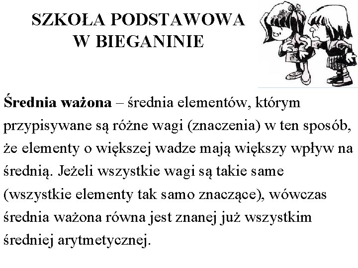 SZKOŁA PODSTAWOWA W BIEGANINIE Średnia ważona – średnia elementów, którym przypisywane są różne wagi