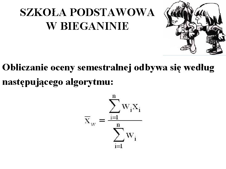 SZKOŁA PODSTAWOWA W BIEGANINIE Obliczanie oceny semestralnej odbywa się według następującego algorytmu: 