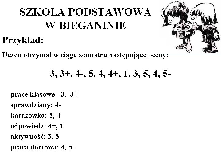 SZKOŁA PODSTAWOWA W BIEGANINIE Przykład: Uczeń otrzymał w ciągu semestru następujące oceny: 3, 3+,