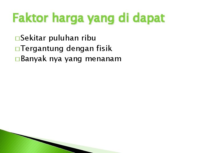 Faktor harga yang di dapat � Sekitar puluhan ribu � Tergantung dengan fisik �