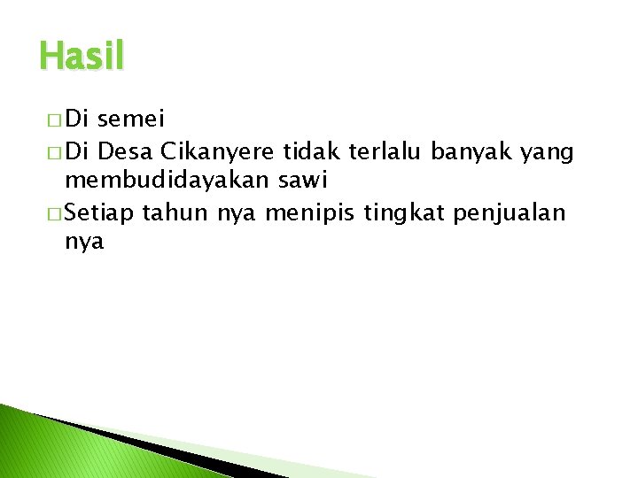 Hasil � Di semei � Di Desa Cikanyere tidak terlalu banyak yang membudidayakan sawi