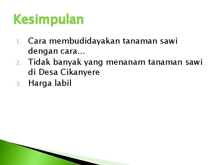 Kesimpulan 1. 2. 3. Cara membudidayakan tanaman sawi dengan cara. . . Tidak banyak