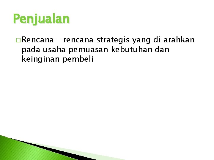 Penjualan � Rencana – rencana strategis yang di arahkan pada usaha pemuasan kebutuhan dan