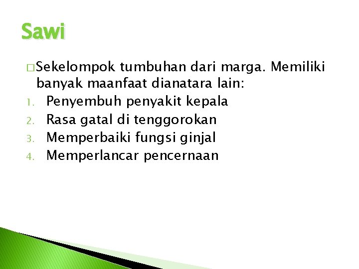 Sawi � Sekelompok tumbuhan dari marga. Memiliki banyak maanfaat dianatara lain: 1. Penyembuh penyakit